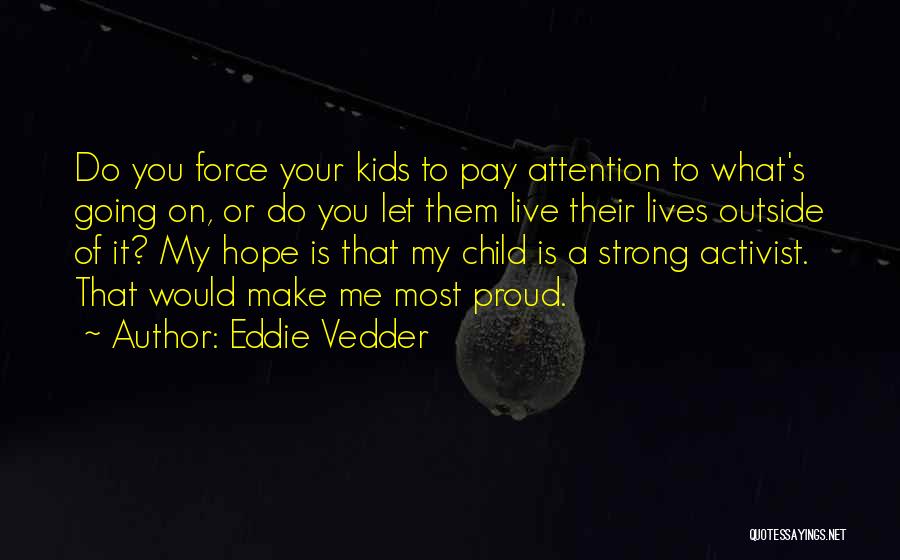 Make You Proud Of Me Quotes By Eddie Vedder