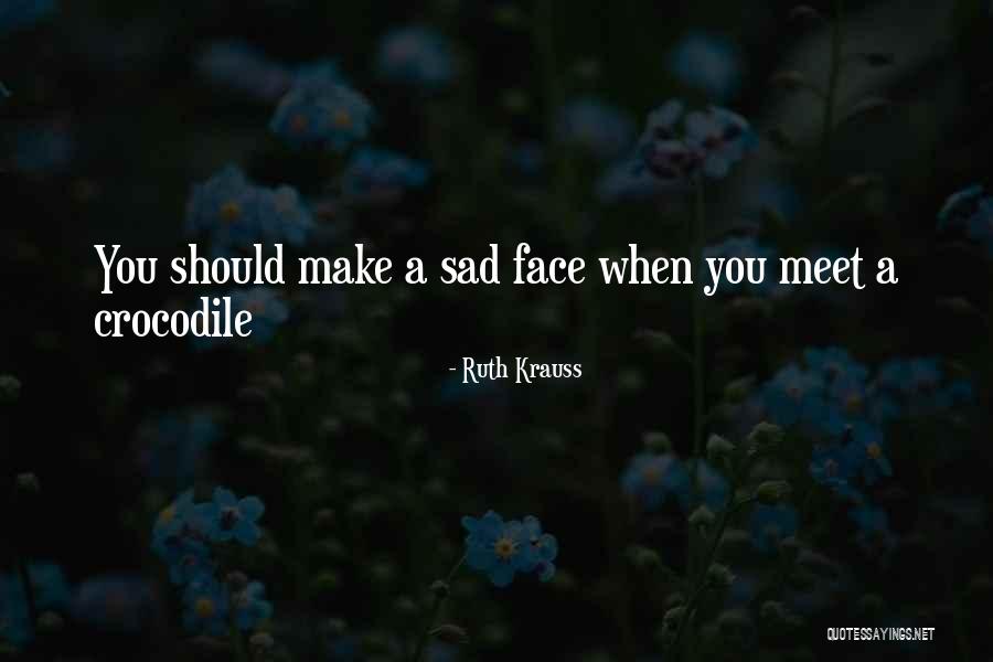 Make You Sad Quotes By Ruth Krauss Make You Sad Quotes By Ruth Krauss