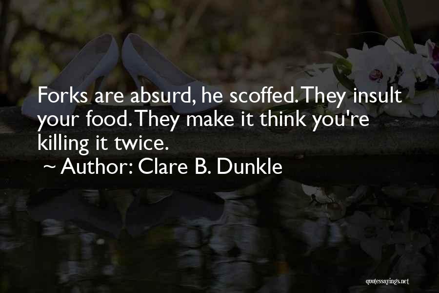 Make You Think Twice Quotes By Clare B. Dunkle