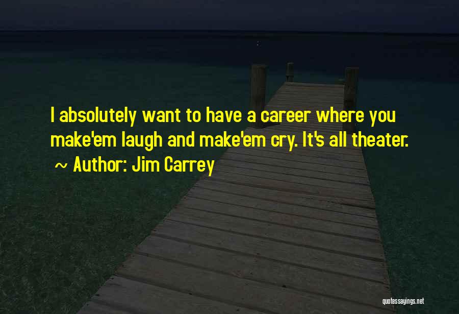 Make You Want To Cry Quotes By Jim Carrey