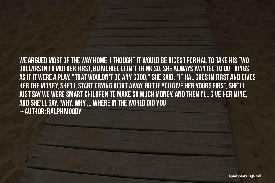 Make You Want To Cry Quotes By Ralph Moody