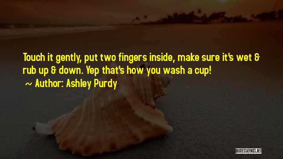 Make You Wet Quotes By Ashley Purdy