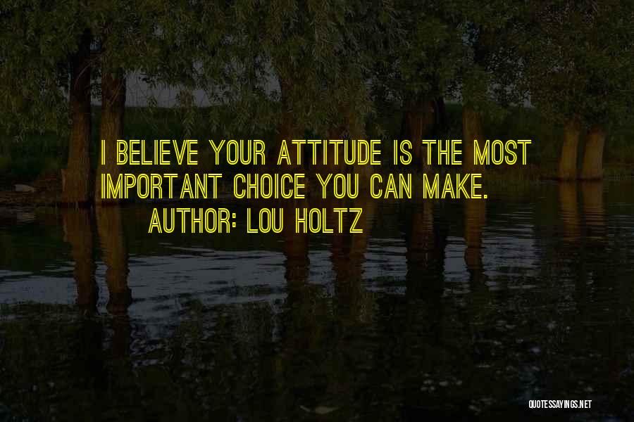 Make Your Choice Quotes By Lou Holtz