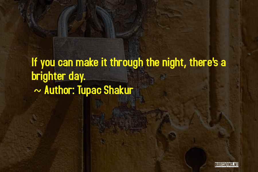 Make Your Day Brighter Quotes By Tupac Shakur