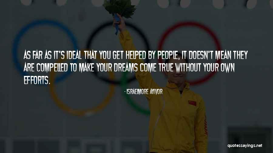 Make Your Dream Come True Quotes By Israelmore Ayivor Make Your Dream Come True Quotes By Israelmore Ayivor