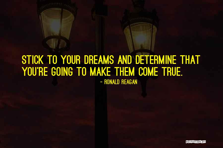 Make Your Dream Come True Quotes By Ronald Reagan Make Your Dream Come True Quotes By Ronald Reagan