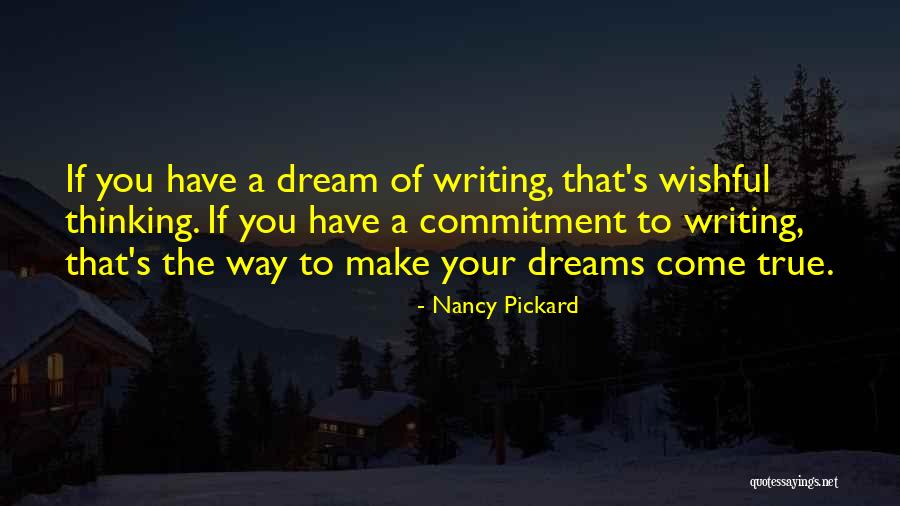 Make Your Dreams Come True Quotes By Nancy Pickard Make Your Dreams Come True Quotes By Nancy Pickard