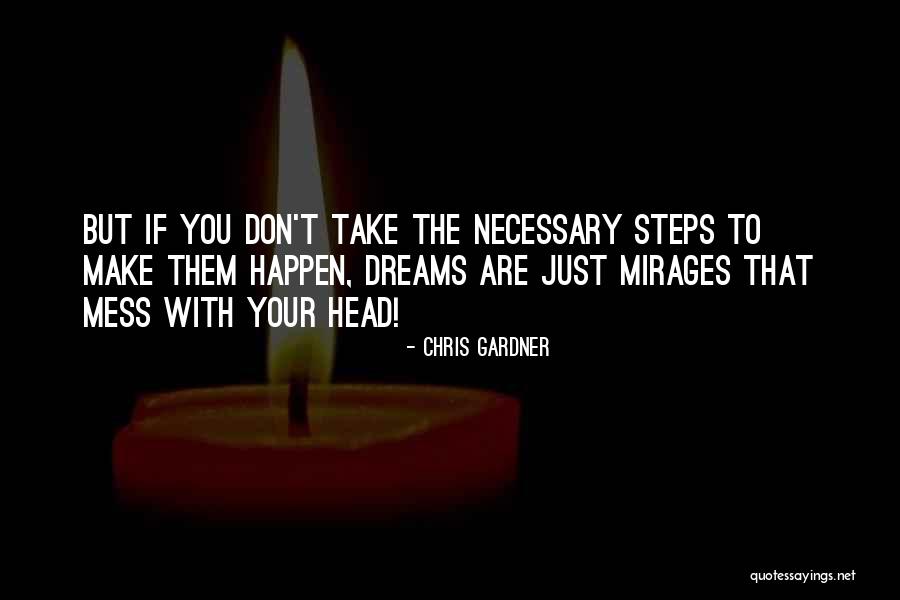 Make Your Dreams Happen Quotes By Chris Gardner Make Your Dreams Happen Quotes By Chris Gardner