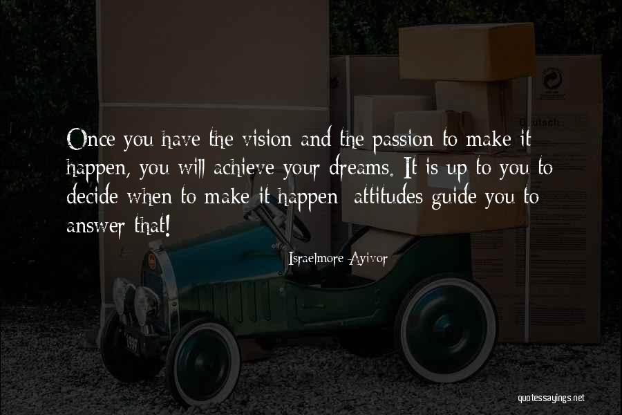 Make Your Dreams Happen Quotes By Israelmore Ayivor Make Your Dreams Happen Quotes By Israelmore Ayivor