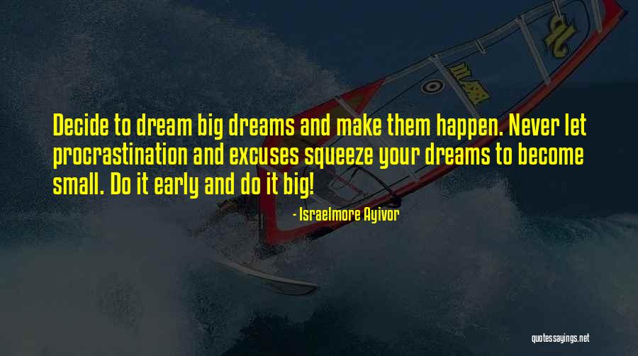 Make Your Dreams Happen Quotes By Israelmore Ayivor Make Your Dreams Happen Quotes By Israelmore Ayivor