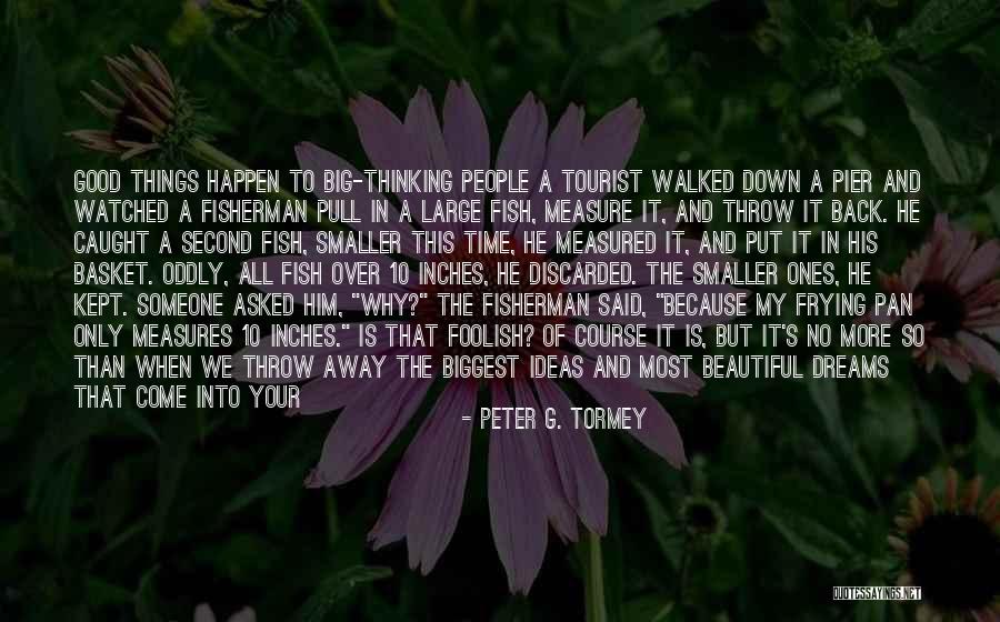 Make Your Dreams Happen Quotes By Peter G. Tormey Make Your Dreams Happen Quotes By Peter G. Tormey