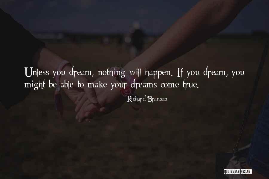 Make Your Dreams Happen Quotes By Richard Branson Make Your Dreams Happen Quotes By Richard Branson