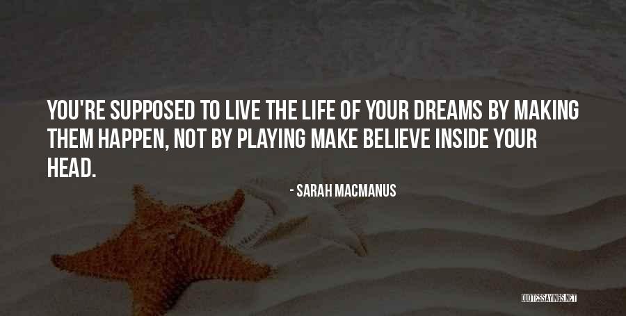 Make Your Dreams Happen Quotes By Sarah MacManus Make Your Dreams Happen Quotes By Sarah MacManus