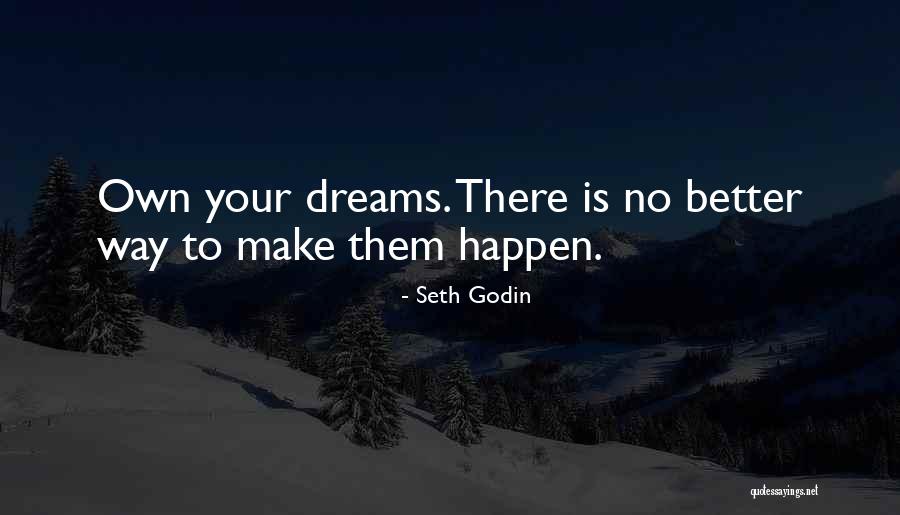 Make Your Dreams Happen Quotes By Seth Godin Make Your Dreams Happen Quotes By Seth Godin