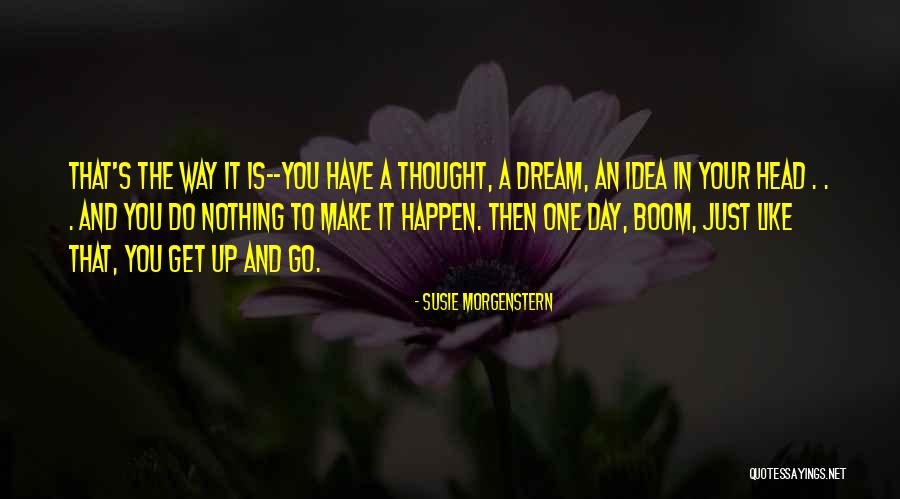 Make Your Dreams Happen Quotes By Susie Morgenstern Make Your Dreams Happen Quotes By Susie Morgenstern