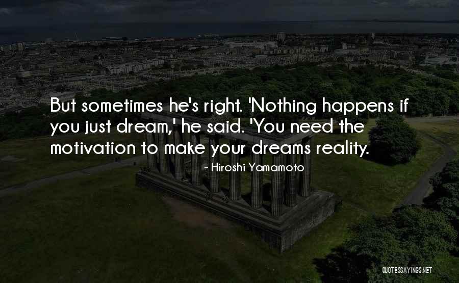 Make Your Dreams Into Reality Quotes By Hiroshi Yamamoto Make Your Dreams Into Reality Quotes By Hiroshi Yamamoto