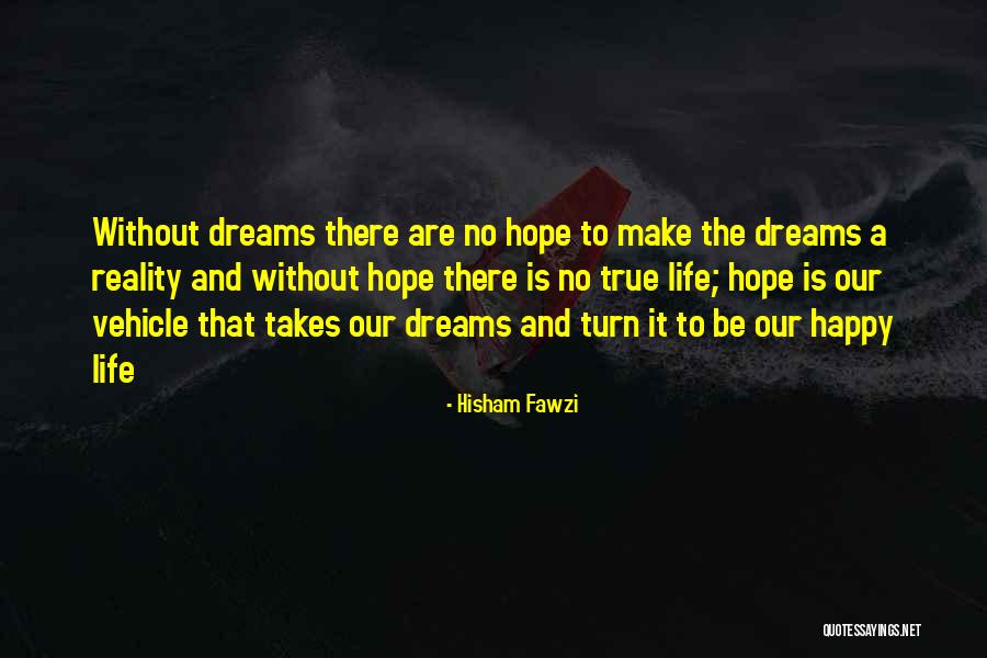 Make Your Dreams Into Reality Quotes By Hisham Fawzi Make Your Dreams Into Reality Quotes By Hisham Fawzi