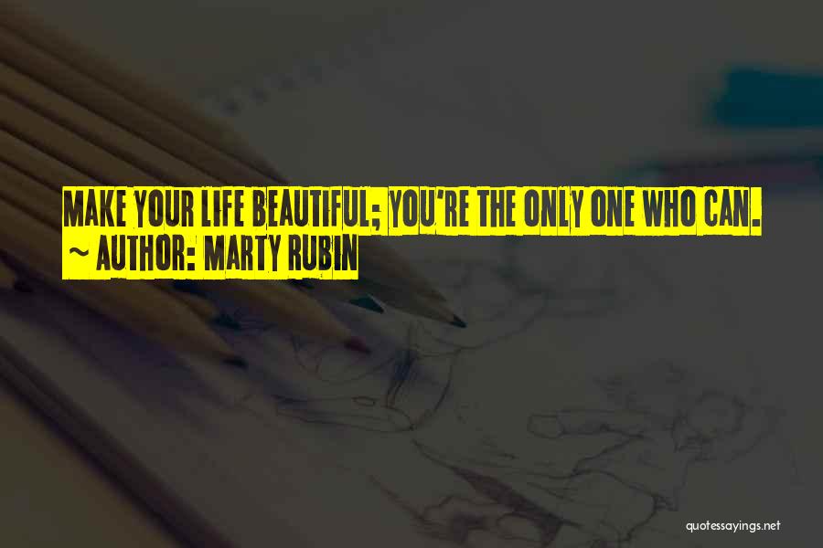 Make Your Life Beautiful Quotes By Marty Rubin