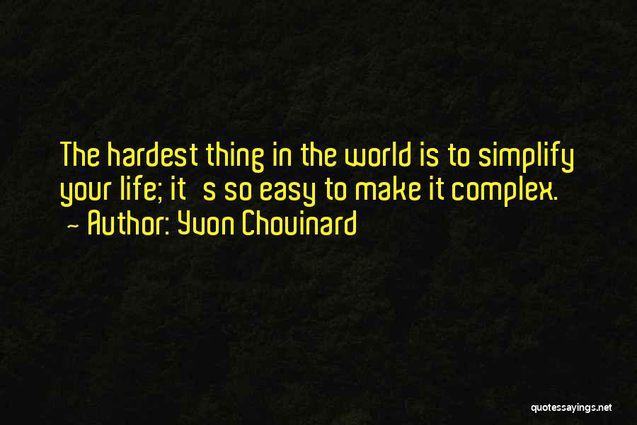 Make Your Life Easy Quotes By Yvon Chouinard