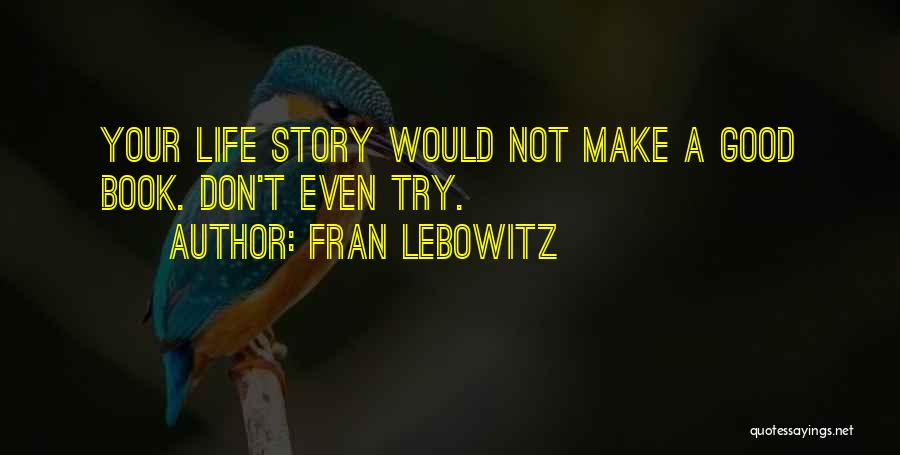 Make Your Life Good Quotes By Fran Lebowitz