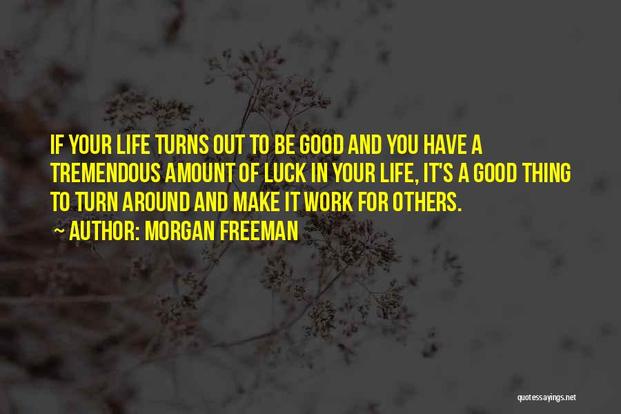 Make Your Life Good Quotes By Morgan Freeman