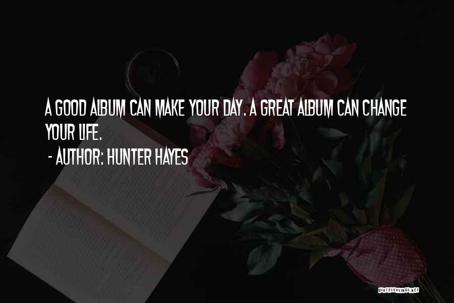 Make Your Life Great Quotes By Hunter Hayes