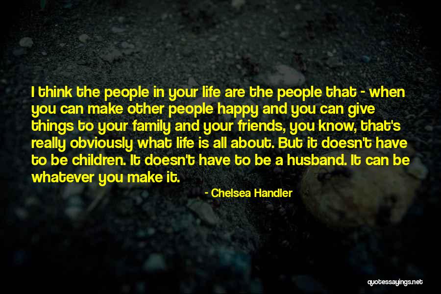 Make Your Life Happy Quotes By Chelsea Handler