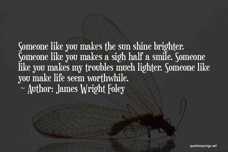 Make Your Life Shine Quotes By James Wright Foley