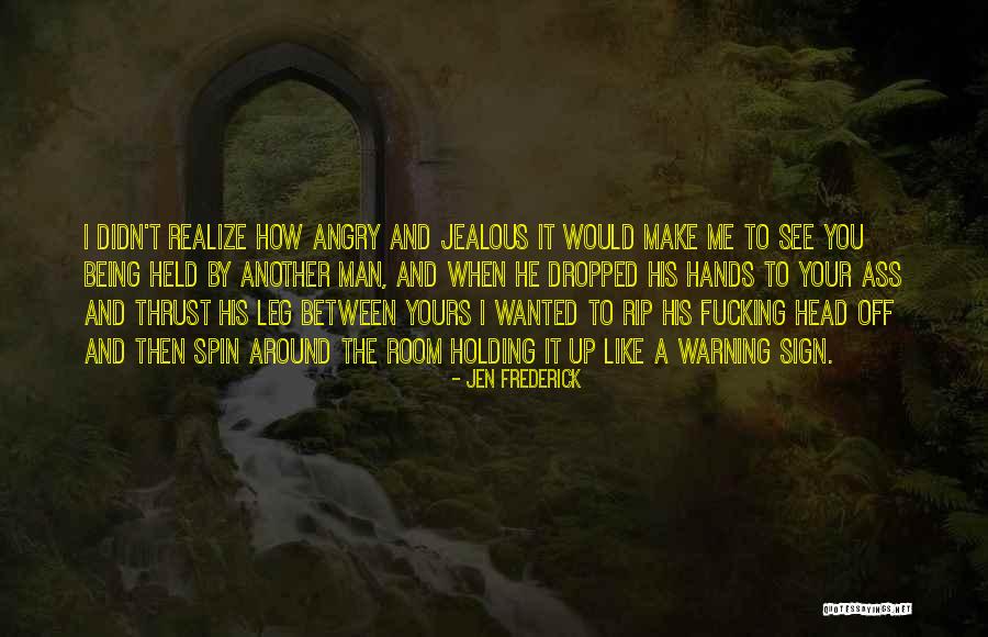 Make Your Man Jealous Quotes By Jen Frederick Make Your Man Jealous Quotes By Jen Frederick
