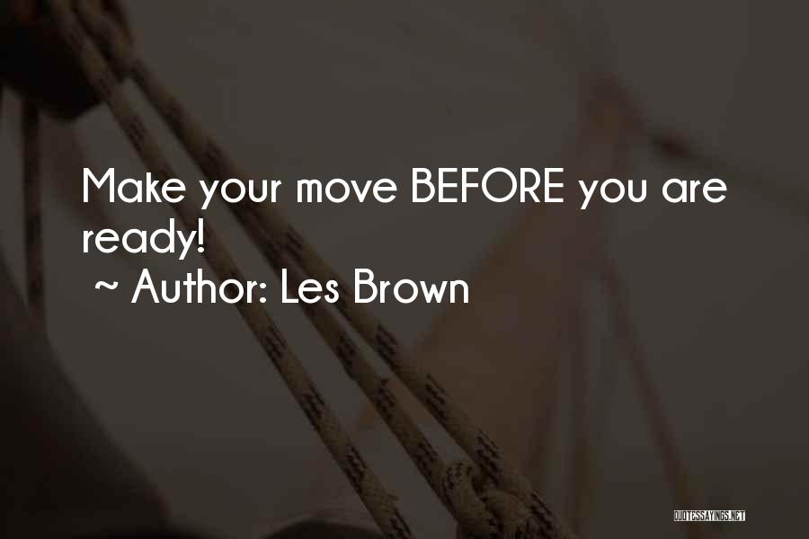 Make Your Move Before She's Gone Quotes By Les Brown