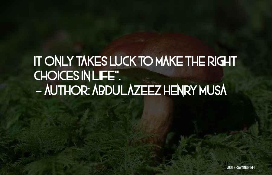 Make Your Own Choices In Life Quotes By Abdulazeez Henry Musa