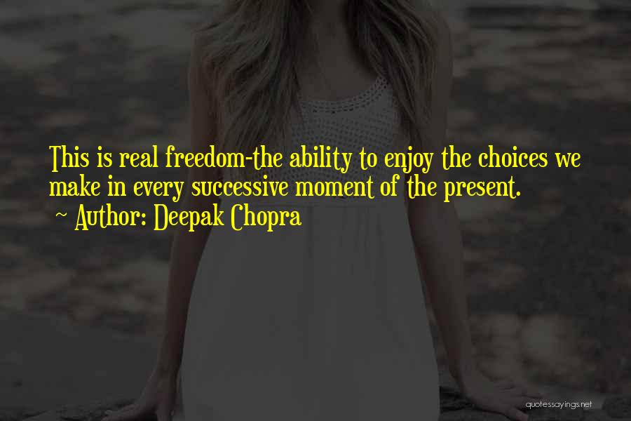 Make Your Own Choices In Life Quotes By Deepak Chopra