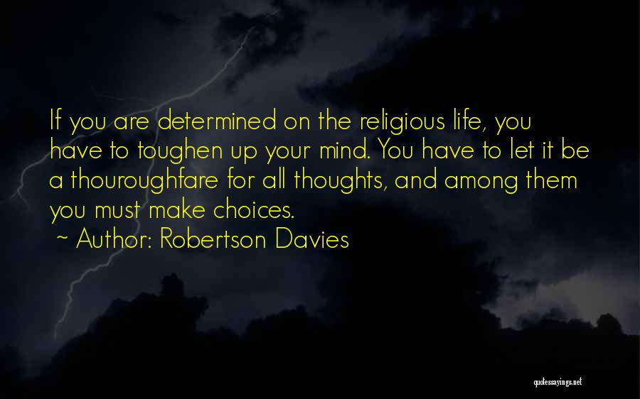 Make Your Own Choices In Life Quotes By Robertson Davies