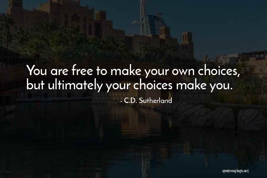 Make Your Own Choices Quotes By C.D. Sutherland Make Your Own Choices Quotes By C.D. Sutherland