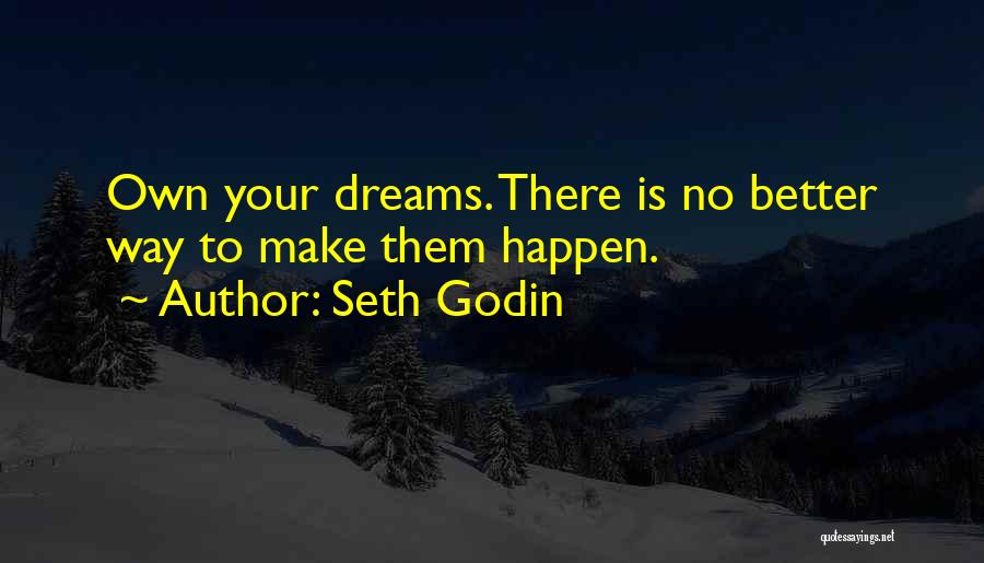 Make Your Own Dreams Quotes By Seth Godin