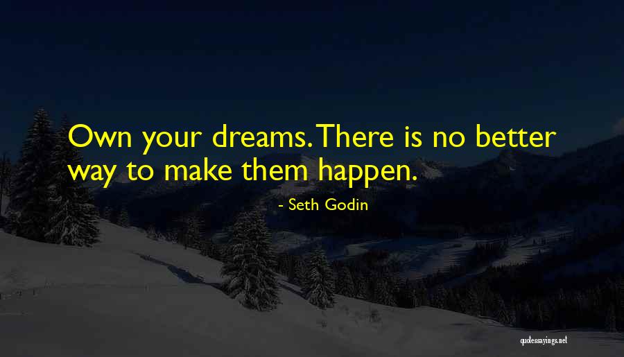 Make Your Own Dreams Quotes By Seth Godin