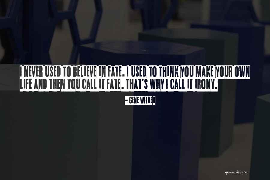 Make Your Own Fate Quotes By Gene Wilder Make Your Own Fate Quotes By Gene Wilder