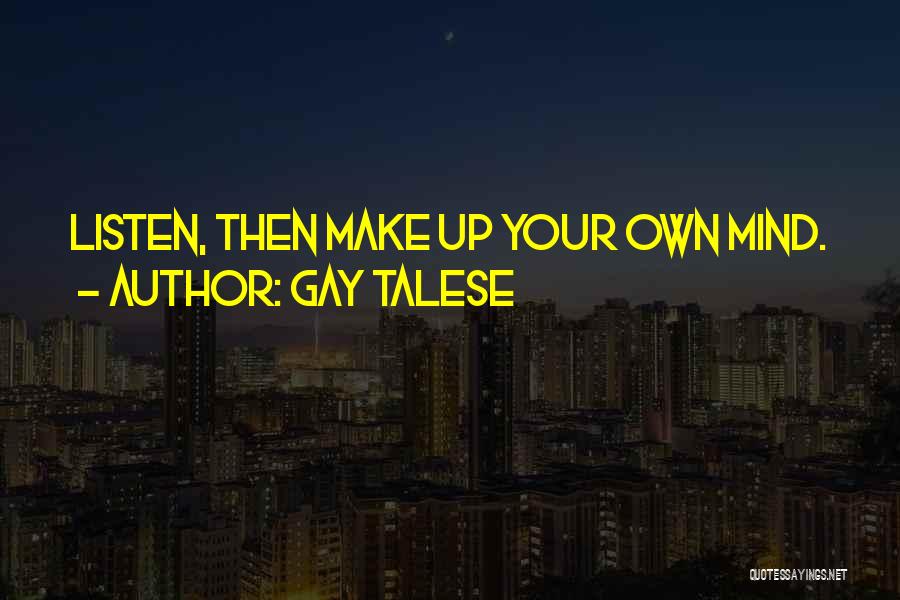 Make Your Own Mind Up Quotes By Gay Talese