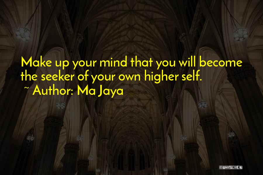 Make Your Own Mind Up Quotes By Ma Jaya