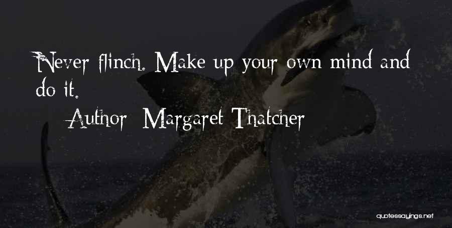 Make Your Own Mind Up Quotes By Margaret Thatcher