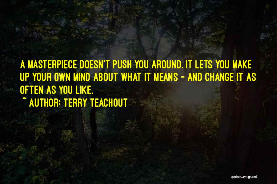 Make Your Own Mind Up Quotes By Terry Teachout