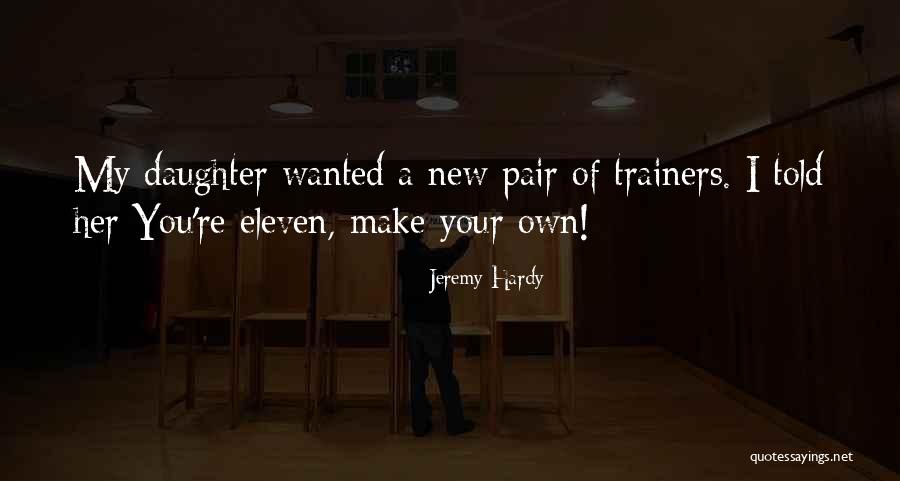 Make Your Own Quotes By Jeremy Hardy Make Your Own Quotes By Jeremy Hardy