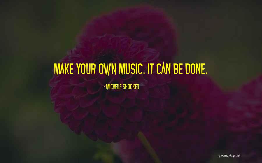 Make Your Own Quotes By Michelle Shocked Make Your Own Quotes By Michelle Shocked