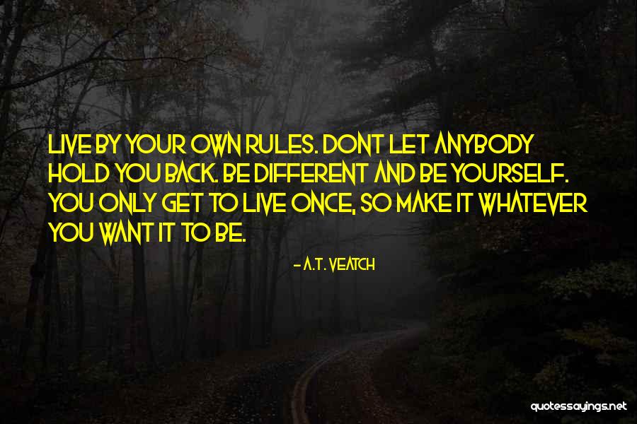 Make Your Own Rules Quotes By A.T. Veatch Make Your Own Rules Quotes By A.T. Veatch