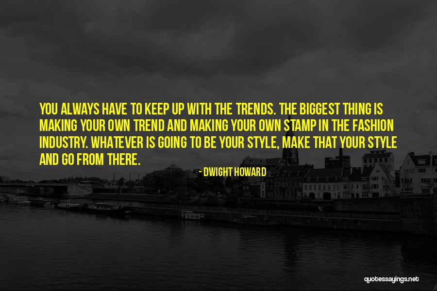 Make Your Own Style Quotes By Dwight Howard Make Your Own Style Quotes By Dwight Howard