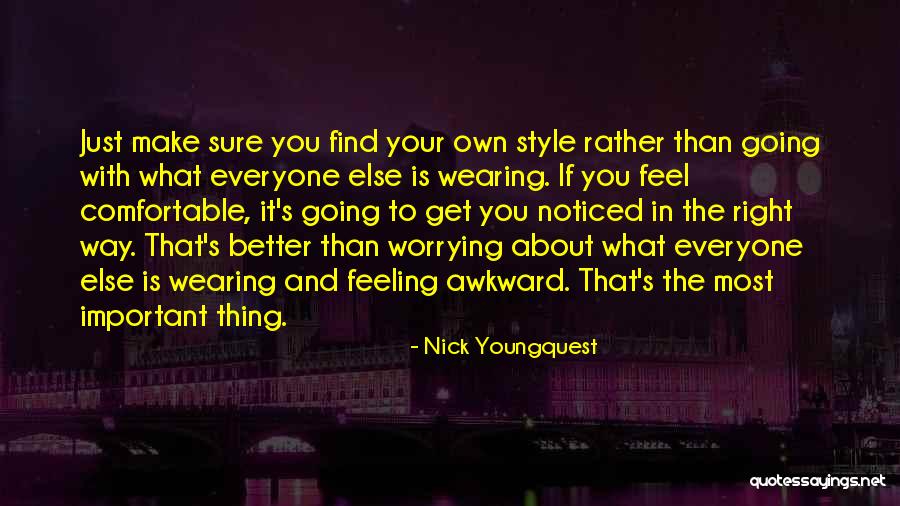 Make Your Own Style Quotes By Nick Youngquest Make Your Own Style Quotes By Nick Youngquest