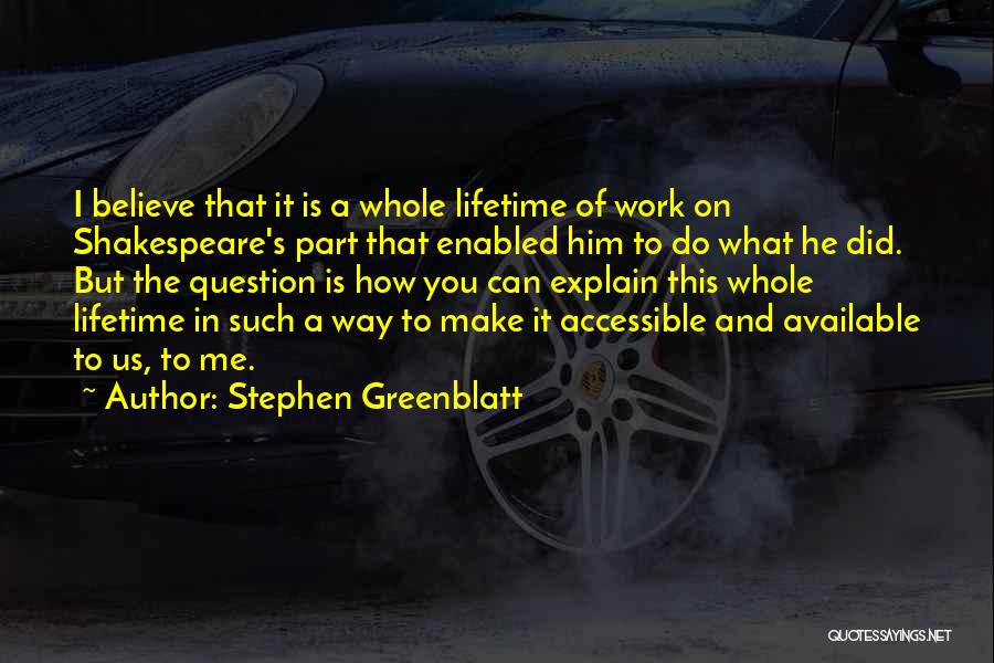 Make Yourself Available Quotes By Stephen Greenblatt