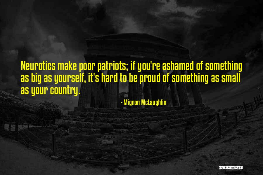 Make Yourself Proud Quotes By Mignon McLaughlin Make Yourself Proud Quotes By Mignon McLaughlin