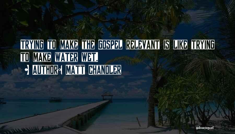 Make Yourself Relevant Quotes By Matt Chandler