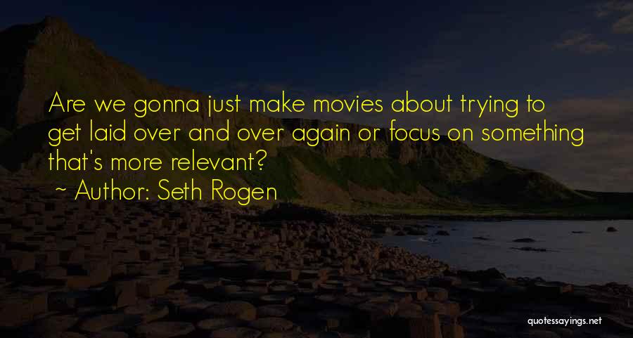 Make Yourself Relevant Quotes By Seth Rogen